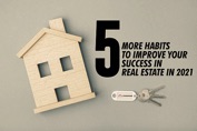 5 More Habits to Improve your Success in Real Estate in 2021