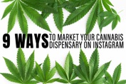 9 Ways to Market Your Cannabis Dispensary on Instagram